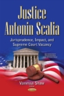 Justice Antonin Scalia : Jurisprudence, Impact & Supreme Court Vacancy - Book