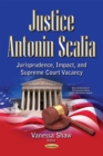 Justice Antonin Scalia : Jurisprudence, Impact, and Supreme Court Vacancy - eBook