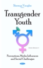 Transgender Youth : Perceptions, Media Influences and Social Challenges - eBook