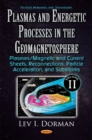 Plasmas & Energetic Processes in the Geomagnetosphere : Volume II -- Plasmas/Magnetic & Current Sheets, Reconnections, Particle Acceleration, & Substorms - Book