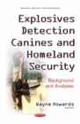 Explosives Detection Canines & Homeland Security : Background & Analyses - Book