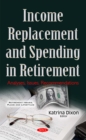 Income Replacement and Spending in Retirement : Analyses, Issues, Recommendations - eBook