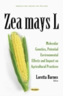Zea mays L : Molecular Genetics, Potential Environmental Effects & Impact on Agricultural Practices - Book