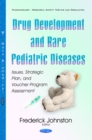 Drug Development & Rare Pediatric Diseases : Issues, Strategic Plan, & Voucher Program Assessment - Book