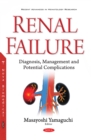 Renal Failure : Diagnosis, Management and Potential Complications - eBook