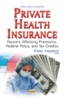 Private Health Insurance : Factors Affecting Premiums, Federal Policy, & Tax Credits - Book