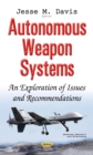 Autonomous Weapon Systems : An Exploration of Issues and Recommendations - eBook