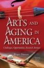 Arts & Aging in America : Challenges, Opportunities, Research Avenues - Book