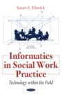 Informatics in Social Work Practice : Technology within the Field - Book