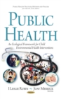 Public Health : An Ecological Framework for Child Environmental Health Interventions - eBook