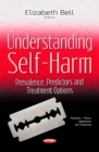 Understanding Self-Harm : Prevalence, Predictors & Treatment Options - Book