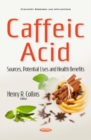 Caffeic Acid : Sources, Potential Uses & Health Benefits - Book