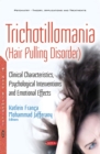 Trichotillomania (Hair Pulling Disorder) : Clinical Characteristics, Psychological Interventions and Emotional Effects - eBook