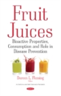 Fruit Juices : Bioactive Properties, Consumption & Role in Disease Prevention - Book