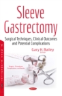 Sleeve Gastrectomy : Surgical Techniques, Clinical Outcomes and Potential Complications - eBook