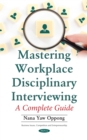 Mastering Workplace Disciplinary Interviewing : A Complete Guide - eBook