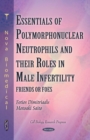 Essentials of Polymorphonuclear Neutrophils and their Roles in Male Infertility : Friends or Foes - eBook