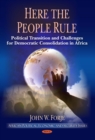 Here the People Rule : Political Transition and Challenges for Democratic Consolidation in Africa - eBook