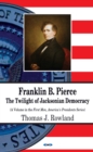 Franklin B. Pierce : The Twilight of Jacksonian Democracy - eBook