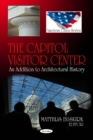 The Capitol Visitor Center : An Addition to Architectural History - eBook