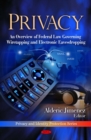 Privacy : An Overview of Federal Law Governing Wiretapping and Electronic Eavesdropping - eBook