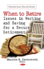 When to Retire : Issues in Working and Saving for a Secure Retirement - eBook