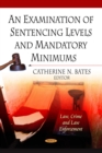 An Examination of Sentencing Levels and Mandatory Minimums - eBook