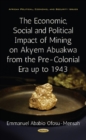Economic, Social & Political Impact of Mining on Akyem Abuakwa from the Pre-Colonial Era up to 1943 - Book