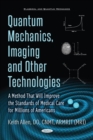 Quantum Mechanics, Imaging & Other Technologies : A Method That Will Improve the Standards of Medical Care for Millions of Americans - Book