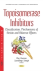 Topoisomerase Inhibitors : Classification, Mechanisms of Action & Adverse Effects - Book