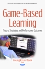 Game-Based Learning : Theory, Strategies & Performance Outcomes - Book