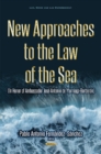 New Approaches to the Law of the Sea : (In Honor of Ambassador Jose Antonio de Yturriaga) - Book