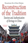 Reconstruction of the Tradition : Tourism & Authentication of Heritage in China - Book