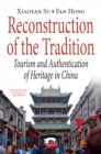 Reconstruction of the Tradition : Tourism and Authentication of Heritage in China - eBook