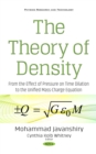 The Theory of Density : From the Effect of Pressure on Time Dilation to the Unified Mass-Charge Equation - eBook