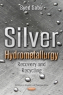 Silver Hydrometallurgy : Recovery & Recycling - Book