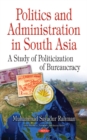 Politics & Administration in South Asia : A Study of Politicization of Bureaucracy - Book