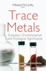 Trace Metals : Evolution, Environmental & Ecological Significance - Book
