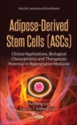 Adipose-Derived Stem Cells (ASCs) : Clinical Applications, Biological Characteristics and Therapeutic Potential in Regenerative Medicine - eBook