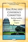 Ping Pong and Conference Committees : Resolving Legislative Differences in Congress - eBook