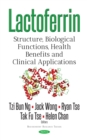 Lactoferrin : Structure, Biological Functions, Health Benefits and Clinical Applications - eBook