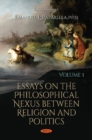 Essays on the Philosophical Nexus between Religion & Politics : Volume 1 - Book