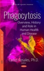 Phagocytosis : Overview, History and Role in Human Health and Disease - eBook