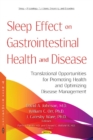 Sleep Effect on Gastrointestinal Health and Disease : Translational Opportunities for Promoting Health and Optimizing Disease Management - Book