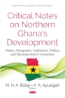 Critical Notes on Northern Ghana's Development : History, Geography, Politics and Development in Contention - eBook