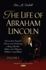 The Life of Abraham Lincoln : Drawn from Original Sources and Containing Many Speeches, Letters and Telegrams Hitherto Unpublished. Volume One - eBook