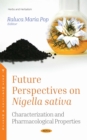 Future Perspectives on Nigella sativa : Characterization and Pharmacological Properties - eBook