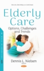 Elderly Care : Options, Challenges and Trends - Book