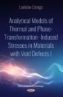 Analytical Models of Thermal and Phase-Transformation Induced Stresses in Materials with Void Defects I - Book