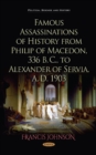 Famous Assassinations of History from Philip of Macedon, 336 B. C., to Alexander of Servia, A. D. 1903 - Book